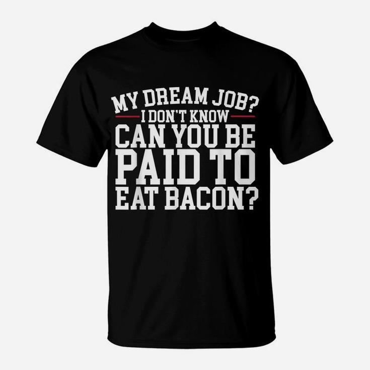 Dream Job Eating Bacon T-Shirt