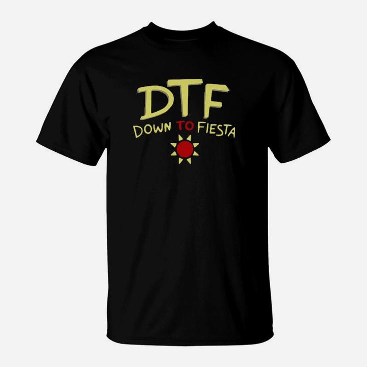 Dtf Dont To Fiesta T-Shirt