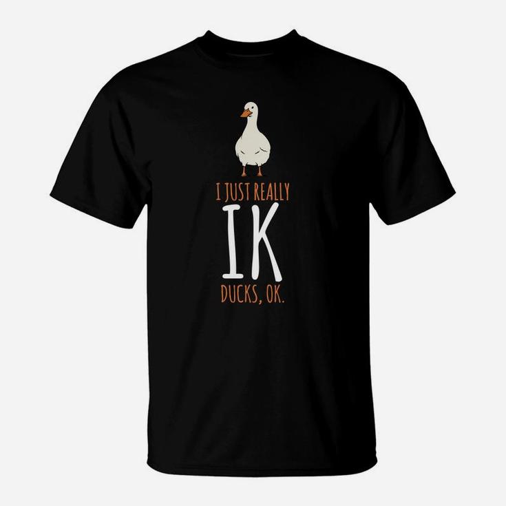 Duck Gifts - I Just Really Like Ducks, Ok T-Shirt