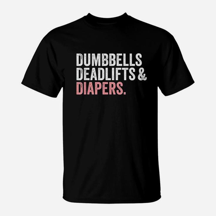 Dumbbells Deadlifts And Diapers Funny Gym Gift T-Shirt