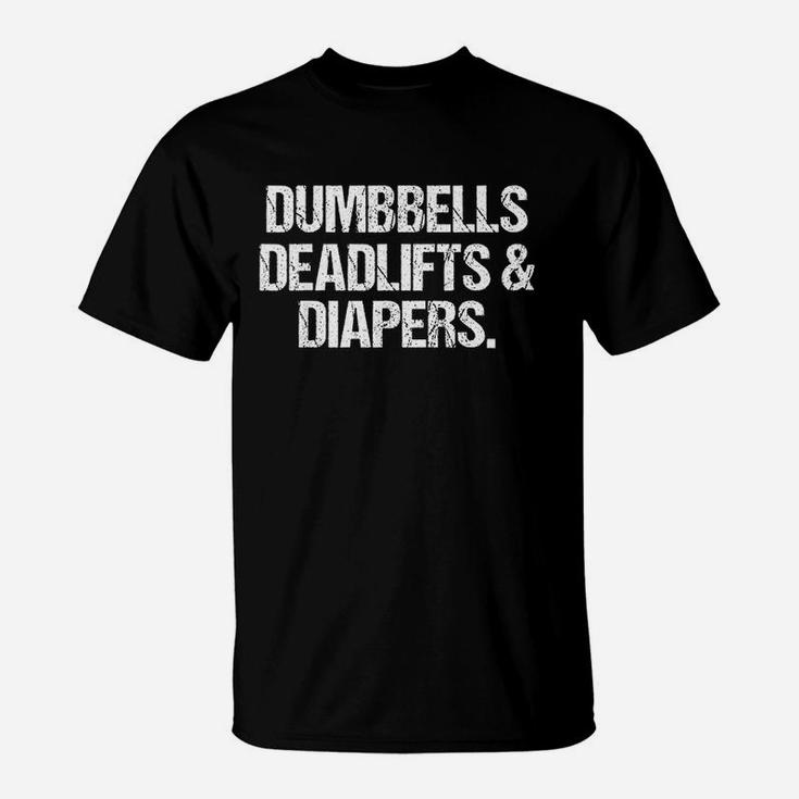 Dumbbells Deadlifts & Diapers Gym Workout T-Shirt