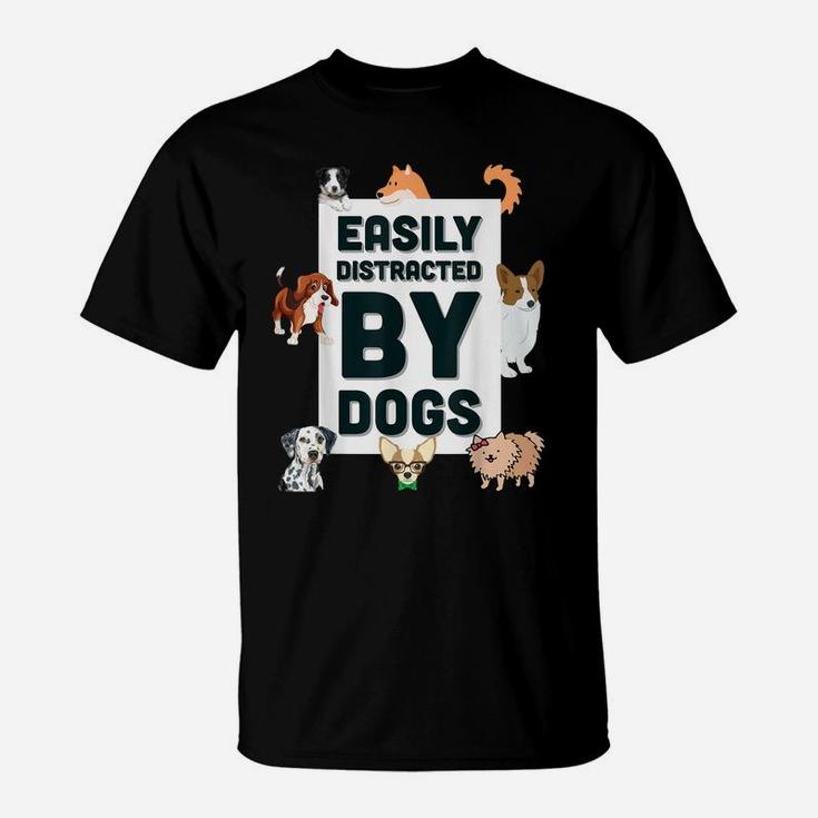 Easily Distracted By Dogs Cute Graphic Dog Tee Shirt T-Shirt