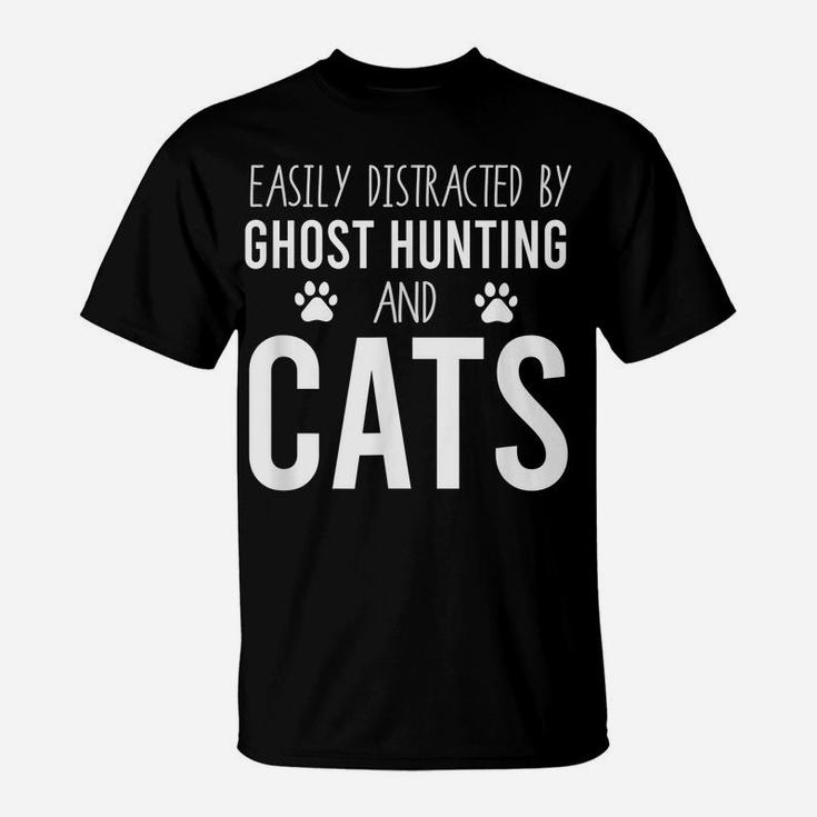 Easily Distracted By Ghost Hunting And Cats | Paranormal T-Shirt