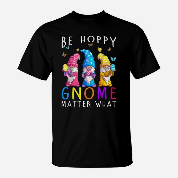 Easter Be Happy Gnome Matter What Spring Easter Bunny T-Shirt