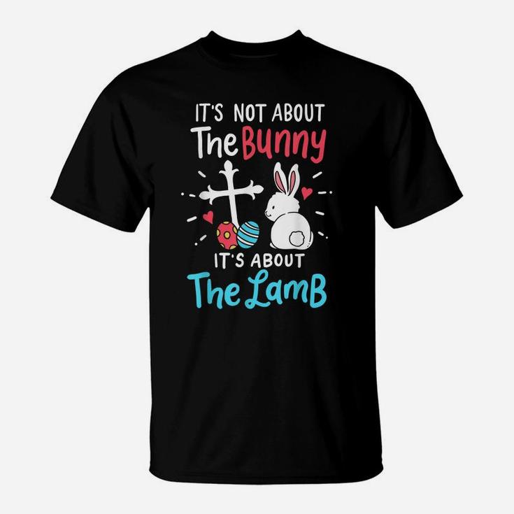 Easter Day Gift It's Not About The Bunny It's About The Lamb T-Shirt
