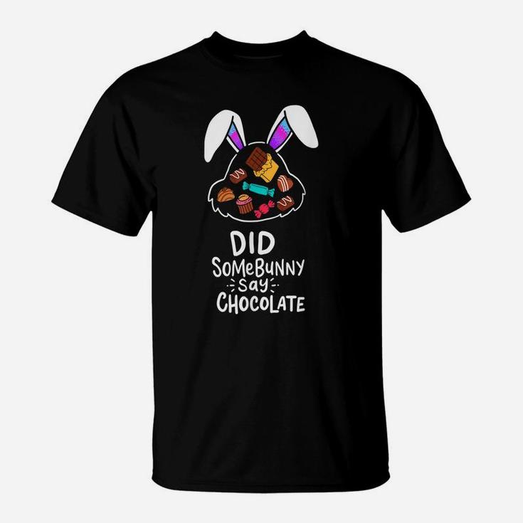 Easter Day Gift Men Women Kids Did Somebunny Say Chocolate T-Shirt