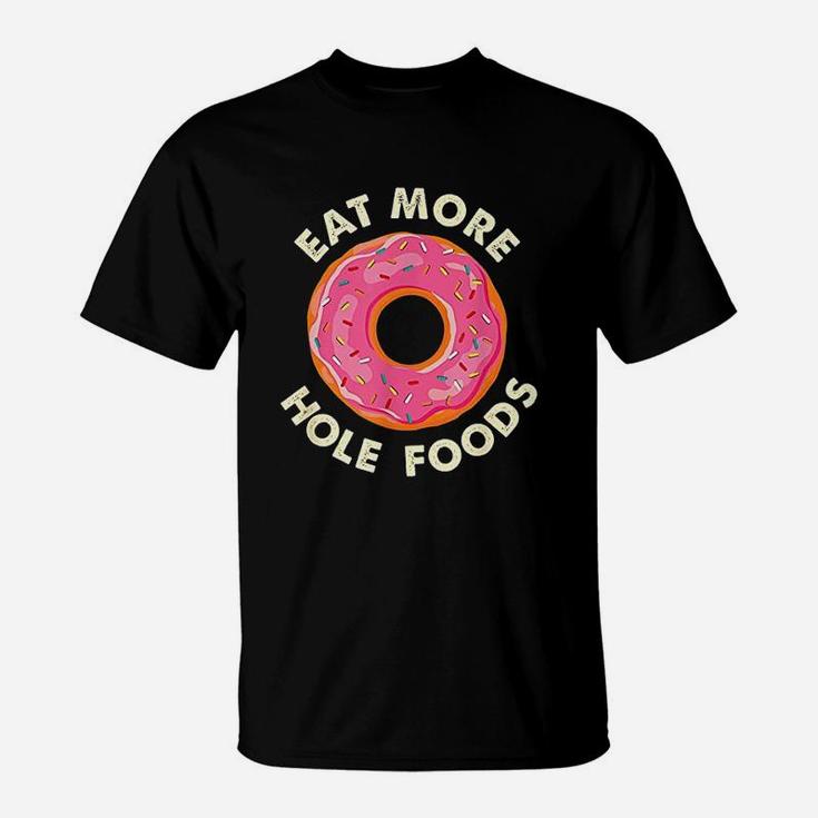Eat More Hole Foods Funny Donut T-Shirt