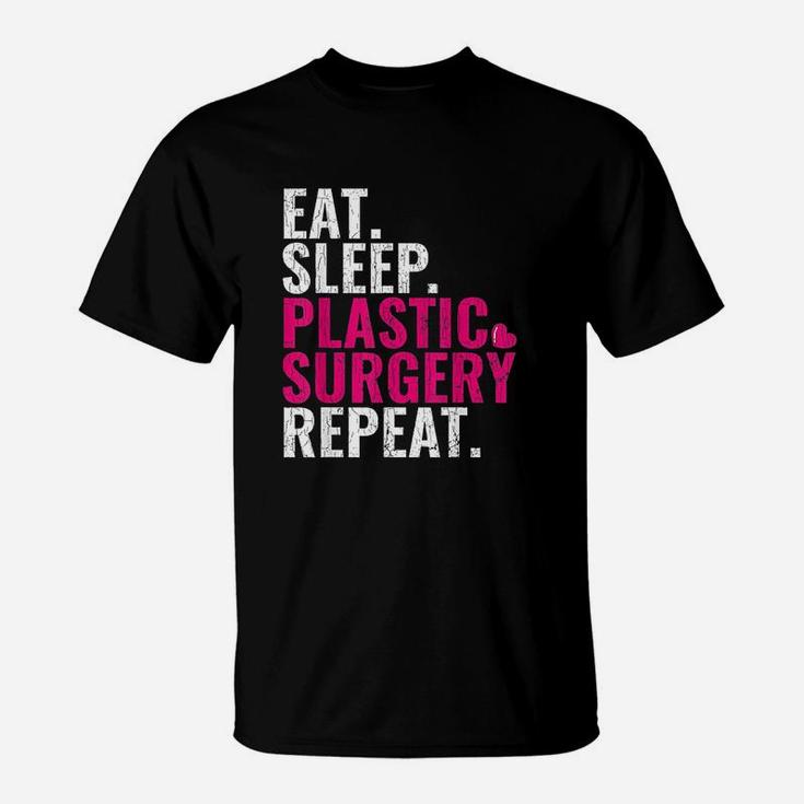 Eat Sleep Plastic Surgery Repeat Plastic Surgeon Gift T-Shirt