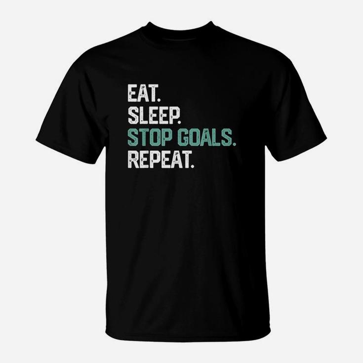 Eat Sleep Stop Goals Repeat Goalie Soccer Hockey T-Shirt
