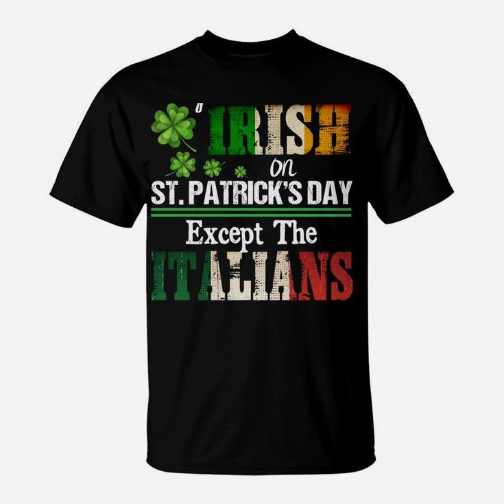 Everyone Is A Little Irish On St Patrick Day Except Italians Sweatshirt T-Shirt