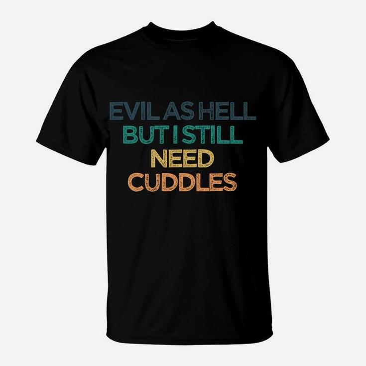 Evil As Hell But I Still Need Cuddles Funny Cute Christmas G T-Shirt