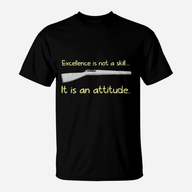 Excellence Is Not A Skill It Is An Attitude T-Shirt