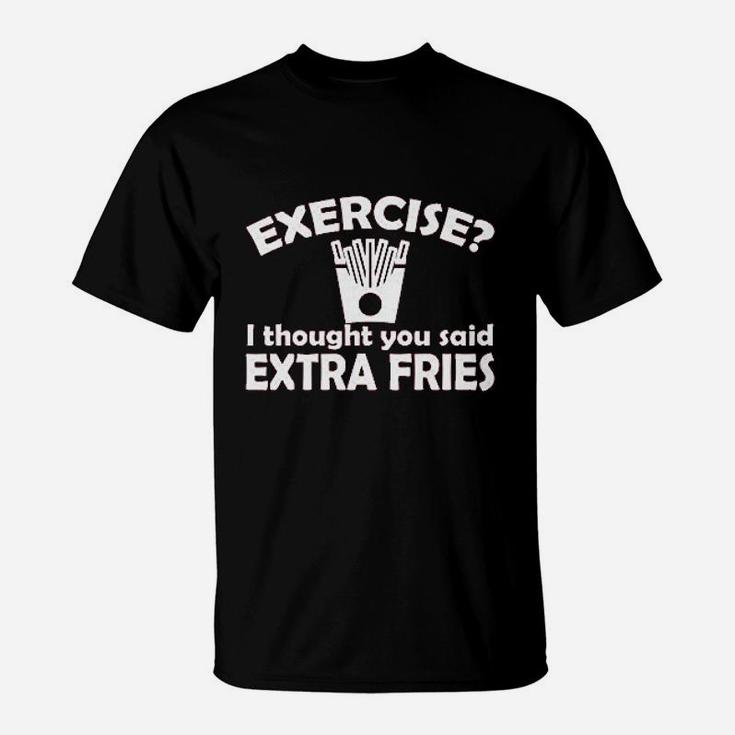 Exercise I Thought You Said Extra Fries Funny T-Shirt