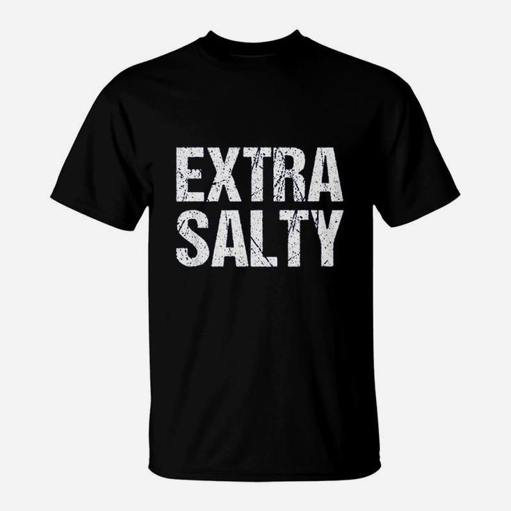 Extra Salty Sassy Pun Snarky T-Shirt