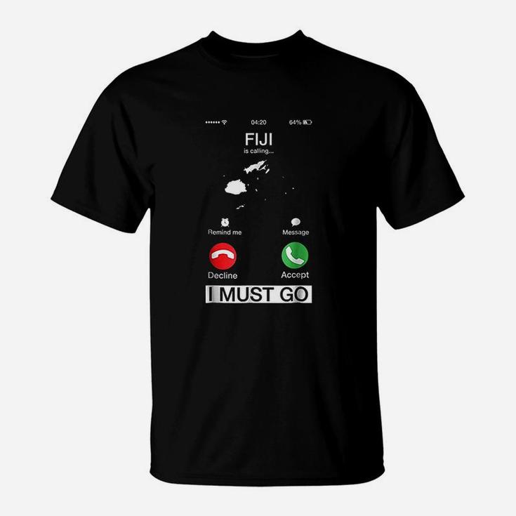 Fiji Is Calling And I Must Go T-Shirt