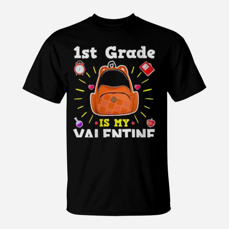 First Grade Is My Valentines Teacher Valentine's Day T-Shirt