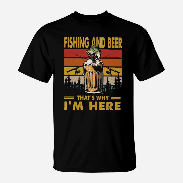 Fishing And Beer Thats Why Im Here Vintage T-Shirt