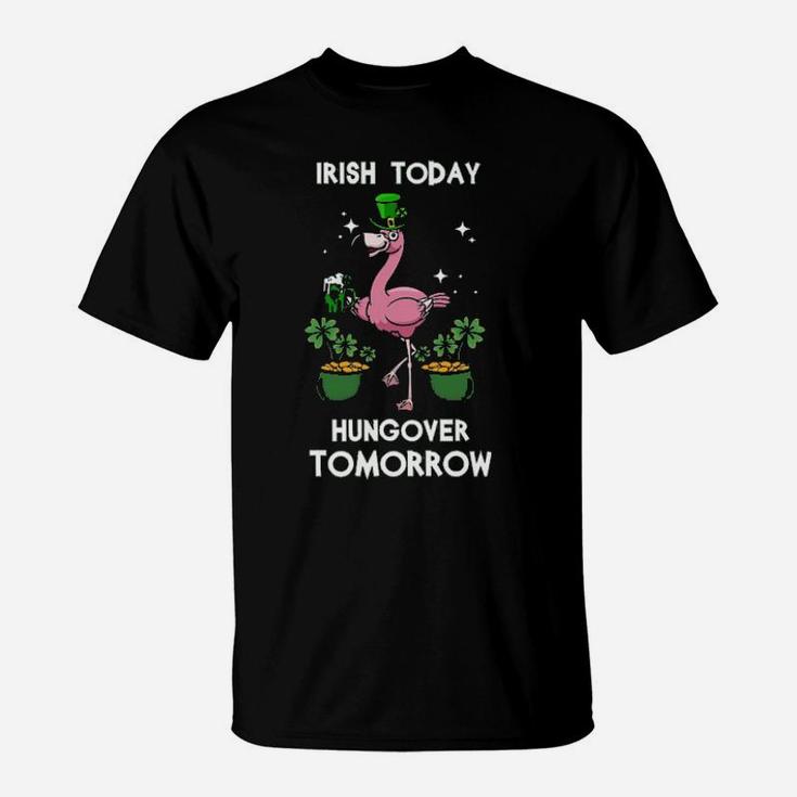 Flamingo Irish Today Hungover Tomorrow T-Shirt