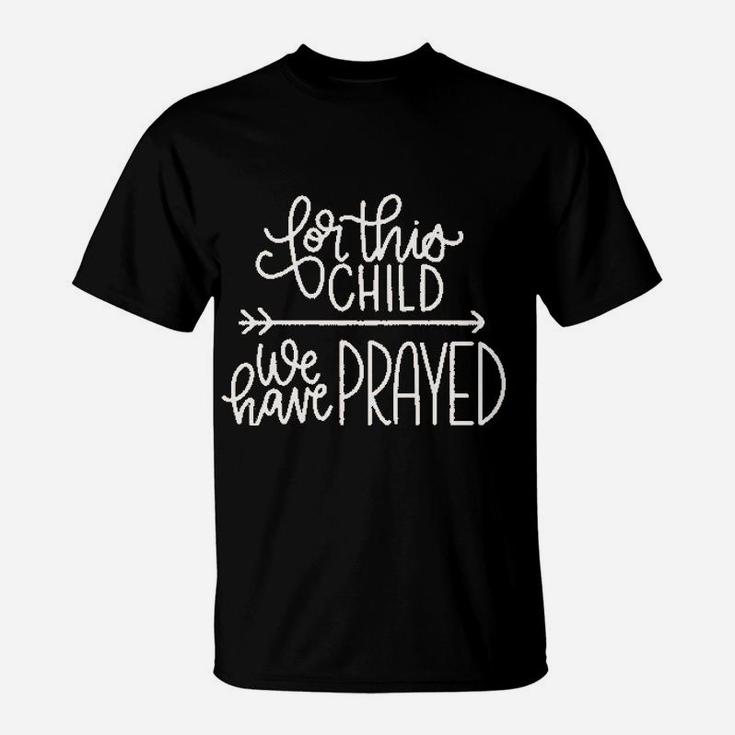 For This Child We Have Prayed T-Shirt