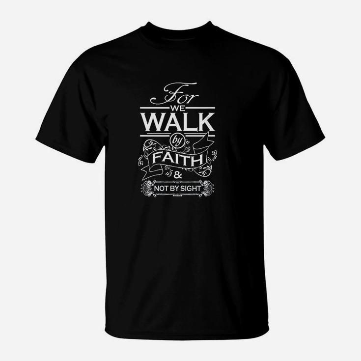 For We Walk By Faith And Not By Sight For Christians T-Shirt