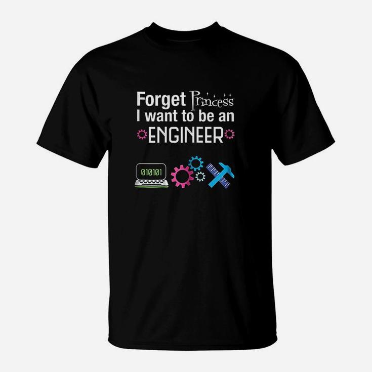 Forget Princess I Want To Be An Engineer T-Shirt