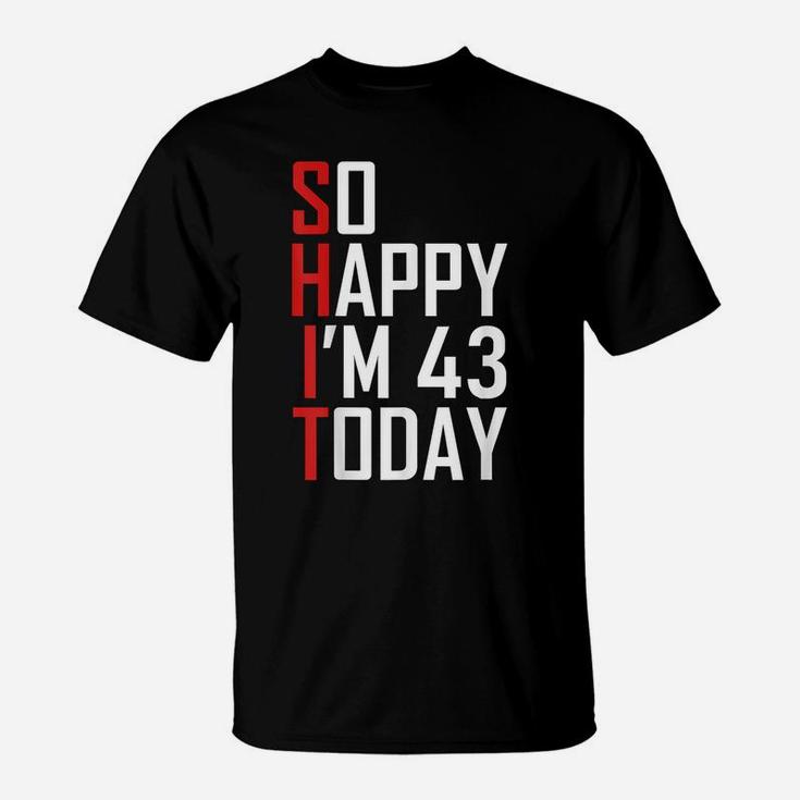 Funny 43Rd Birthday Gift - Hilarious 43 Years Old Cuss Word T-Shirt