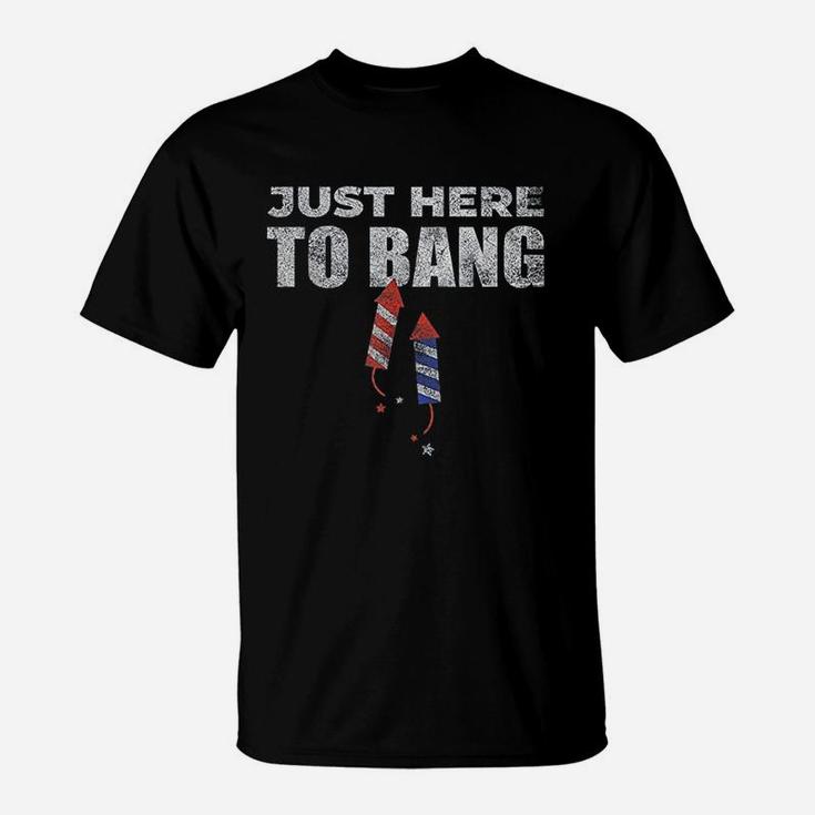 Funny 4Th Of July Just Here To Bang T-Shirt