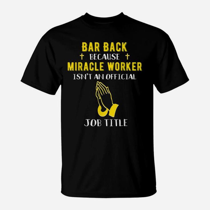Funny Barback Because Miracle Worker Isn't A Job Title Bar G T-Shirt
