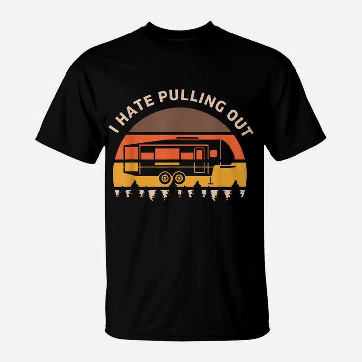 Funny Camping I Hate Pulling Out Fifth Wheel Retro T-Shirt
