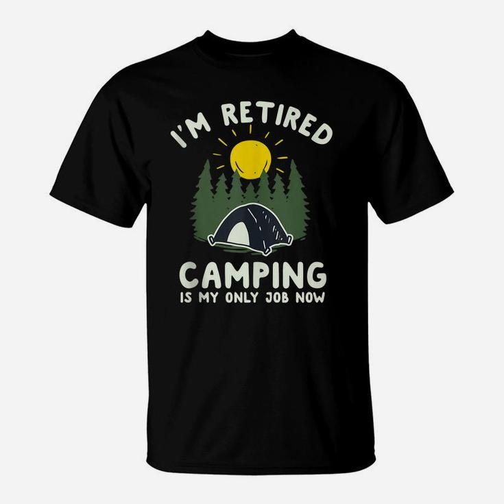Funny Camping Shirt I'm Retired Camping Is My Only Job Now T-Shirt