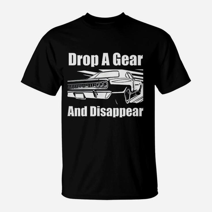 Funny Car Guy Gift Drop A Gear And Disappear Race Car T-Shirt