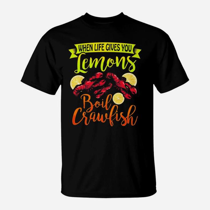 Funny Crawfish When Life Gives You Lemon Boil Crawfish T-Shirt