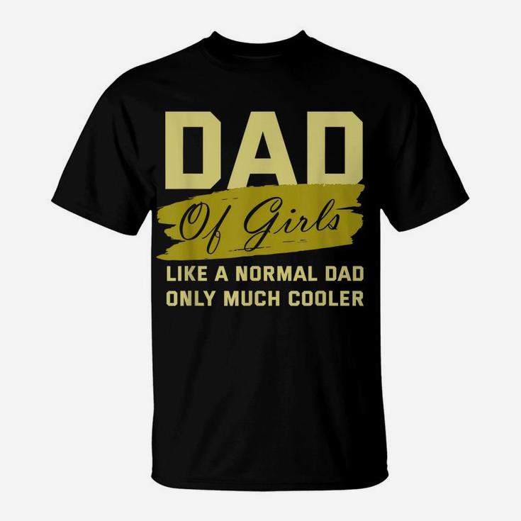 Funny Dad Of Girls Father Cooler Daughters Love Family Daddy T-Shirt