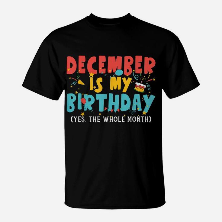 Funny December Is My Birthday Month Yep The Whole Month Girl T-Shirt