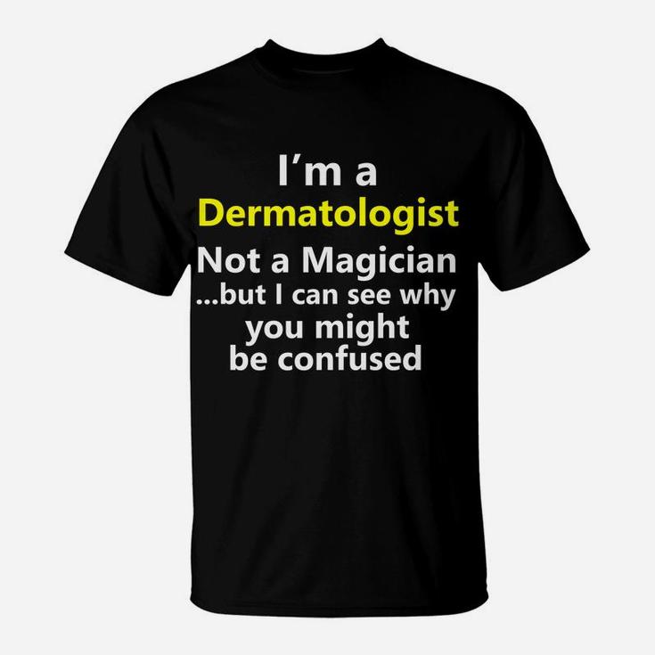 Funny Dermatologist Job Skin Doctor Medical Dermatology Gift T-Shirt
