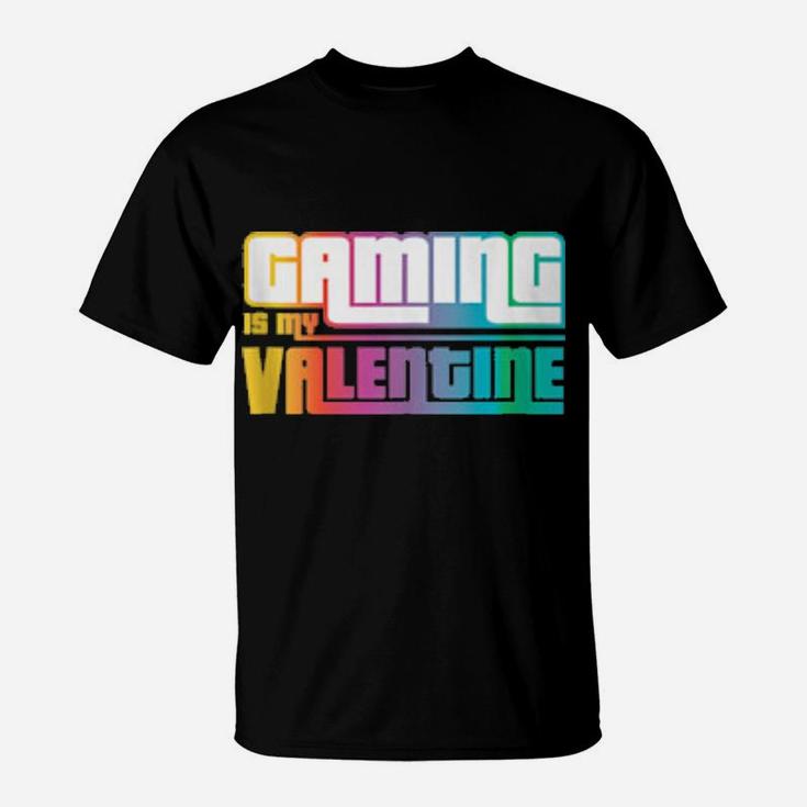 Funny For Gamer Gaming Is My Valentine Antivalentine's T-Shirt