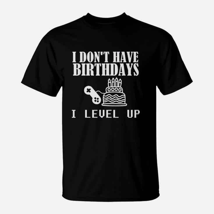 Funny Gamer Birthday I Dont Have Birthdays T-Shirt