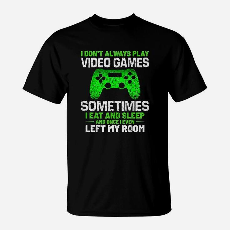 Funny Gamer Saying I Dont Always Play Video Games T-Shirt