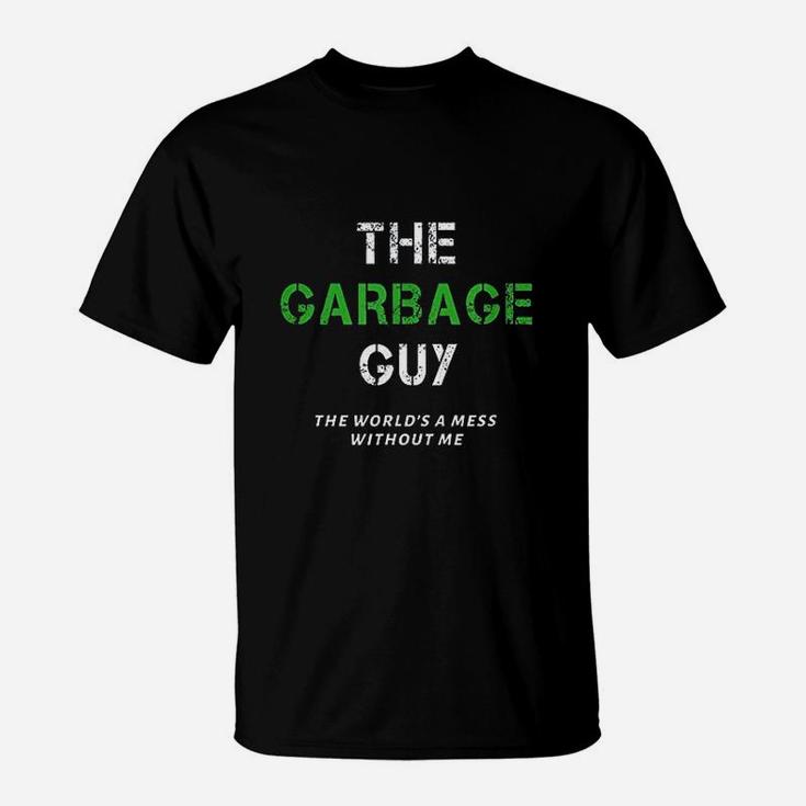 Funny Garbage Man Saying Trash Man Garbage Truck Driver Gift T-Shirt