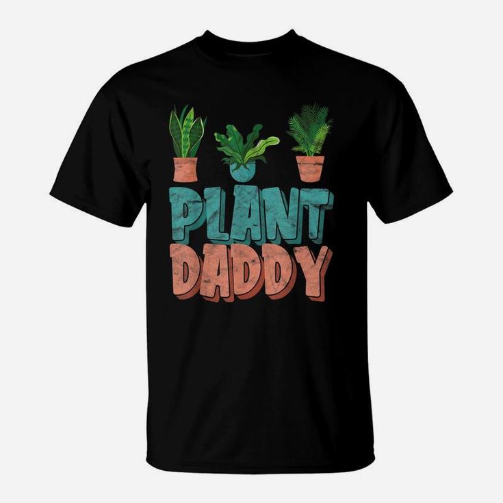 Funny Gardening Botanical Plant Daddy Dad Father T-Shirt