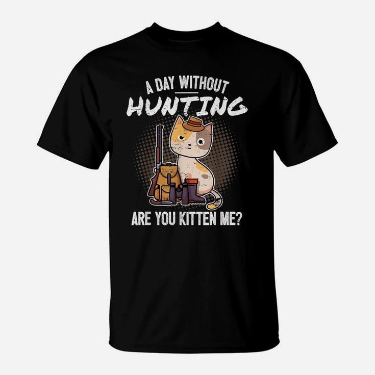 Funny Hunting Saying Hunter I Cat Are You Kitten Me T-Shirt