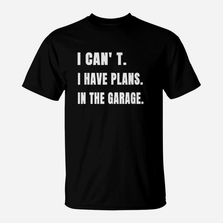 Funny I Cant I Have Plans In The Garage Mechanic Handyman T-Shirt