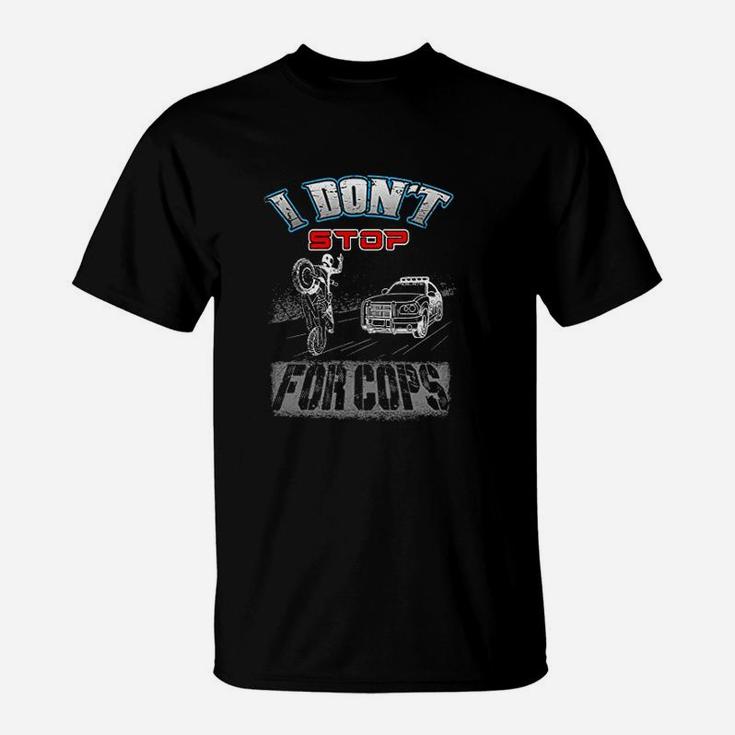 Funny I Dont Stop For Cop 4Th Generation T-Shirt