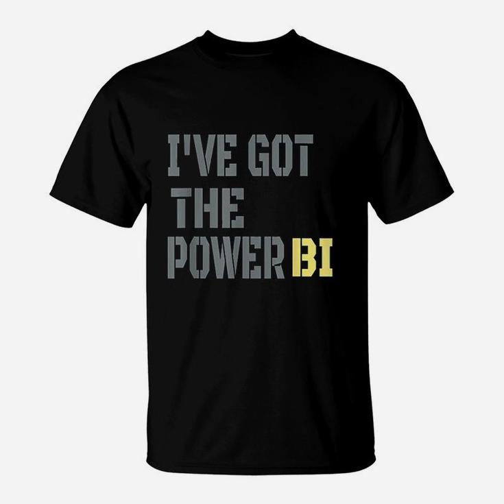 Funny I Have Got The Power Bi T-Shirt