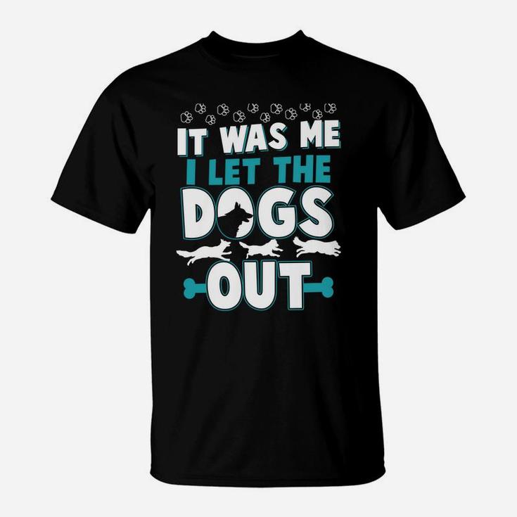 Funny It Was Me I Let The Dogs Out Design T-Shirt