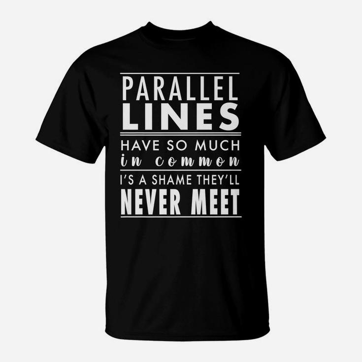 Funny Math Humor Top Parallel Lines Joke Math Teacher Tee T-Shirt