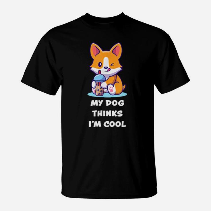Funny My Dog Thinks I'm Cools For Dogs T-Shirt