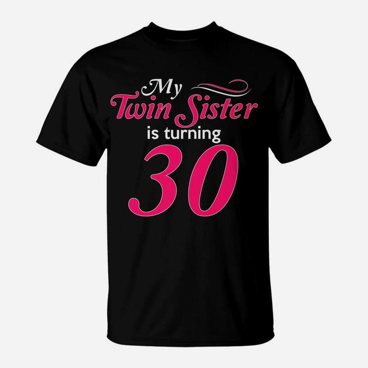 Funny My Twin Sister Is Turning 30 Birthday 30Th Birth Year T-Shirt