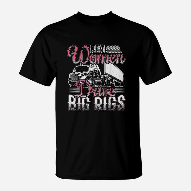 Funny Real Women Drive Big Rigs Trucker Gift Print T-Shirt