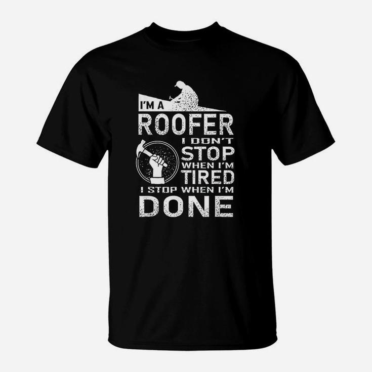 Funny Roofer Design I Stop When I Am Tired T-Shirt